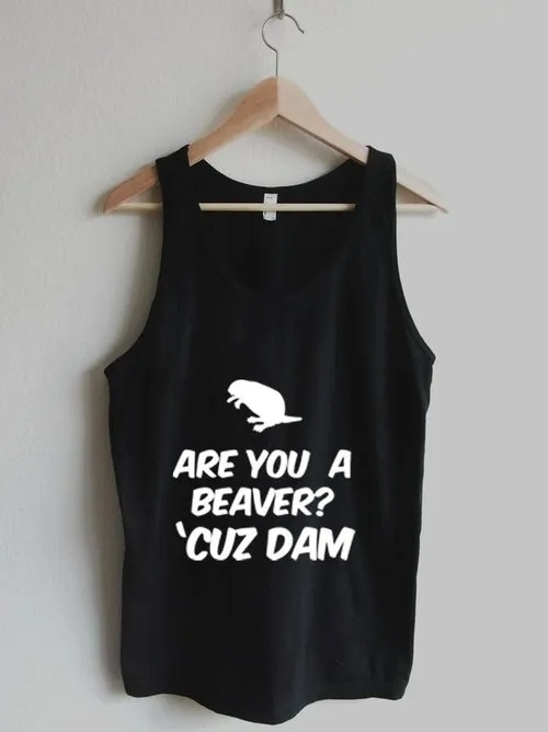 Are you a Beaver Cuz Dam Unisex Tank Top