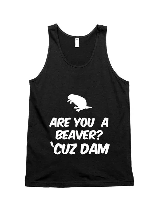 Are you a Beaver Cuz Dam Unisex Tank Top