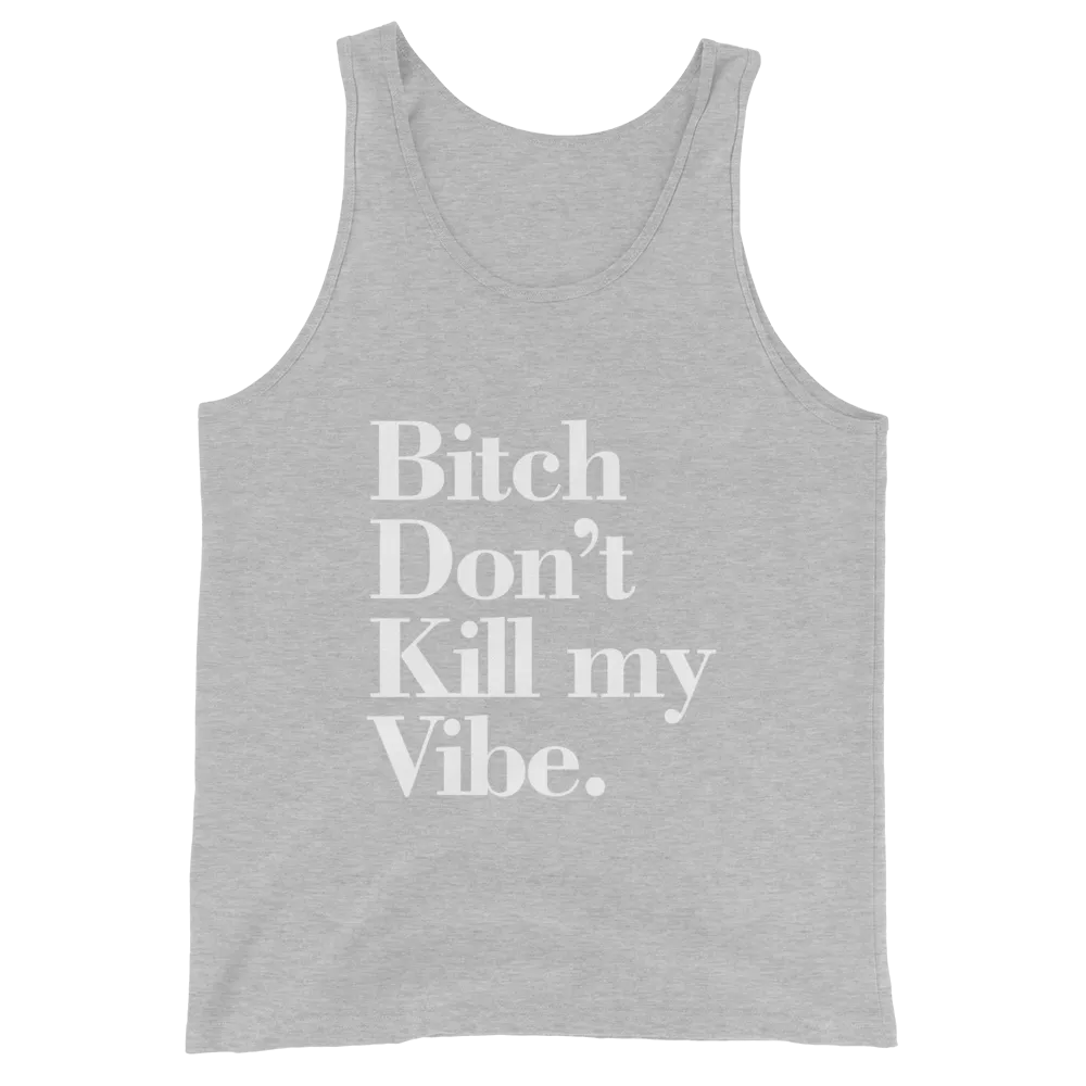 Bitch Don't Kill My Vibe BDKMV Men's Tank Top