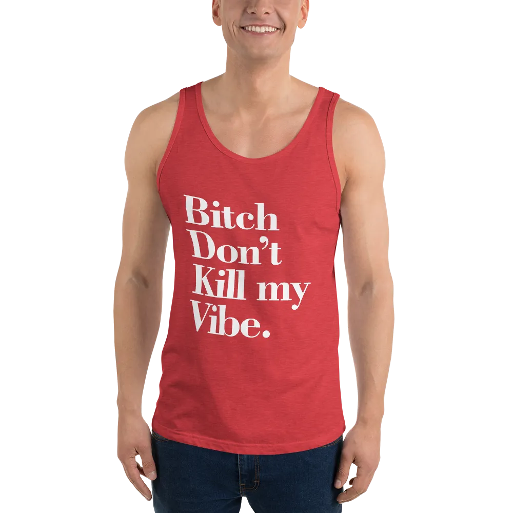 Bitch Don't Kill My Vibe BDKMV Men's Tank Top