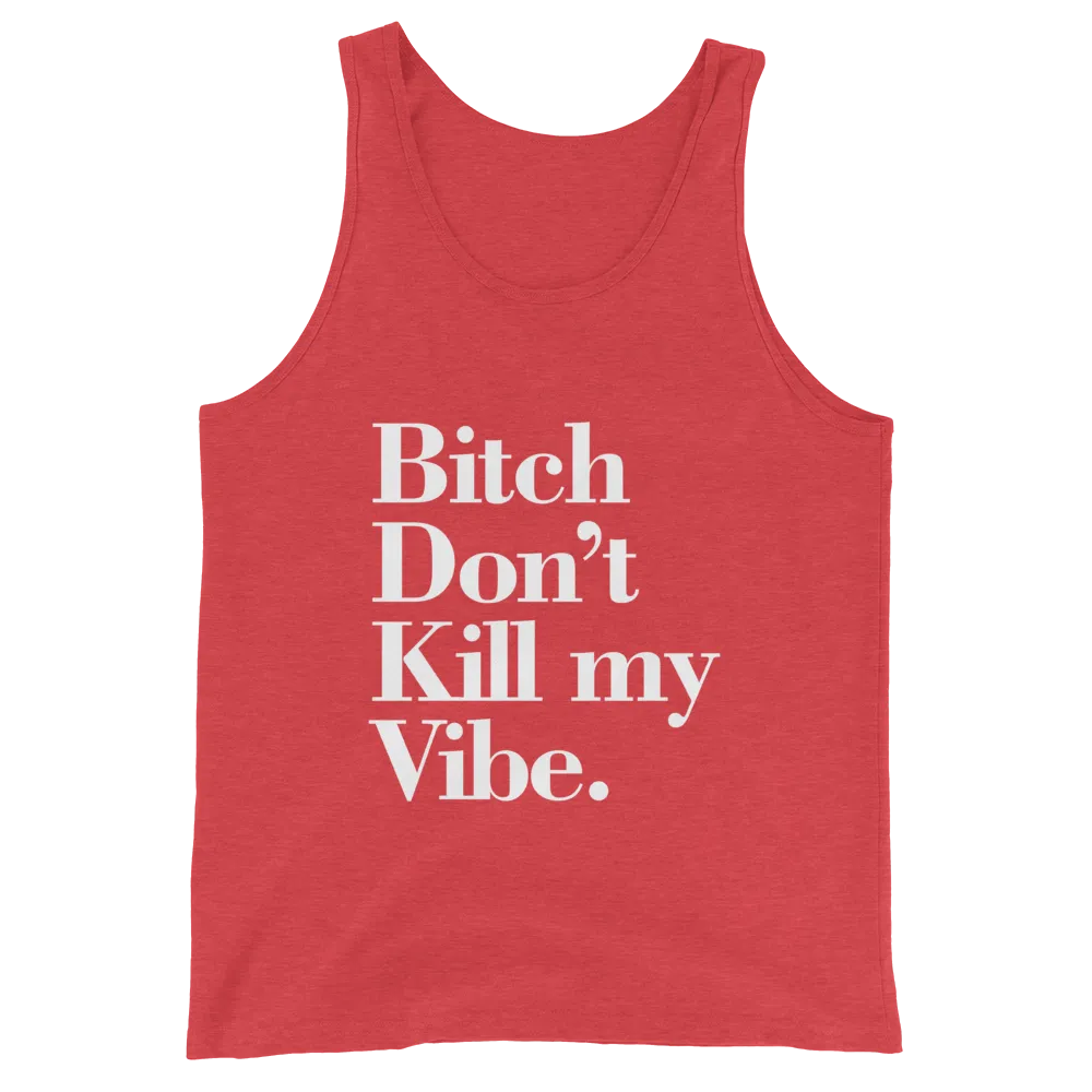 Bitch Don't Kill My Vibe BDKMV Men's Tank Top