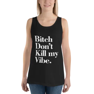 Bitch Don't Kill My Vibe BDKMV Unisex Tank Top