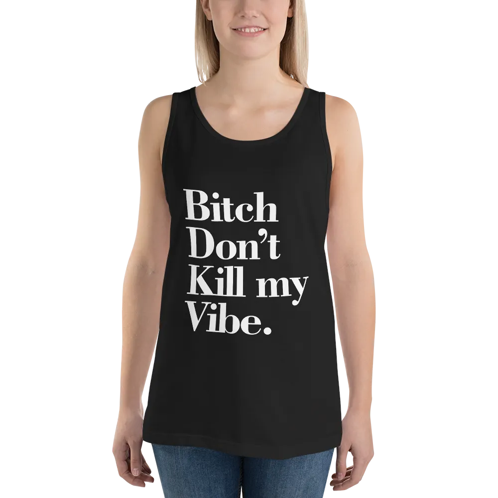 Bitch Don't Kill My Vibe BDKMV Unisex Tank Top