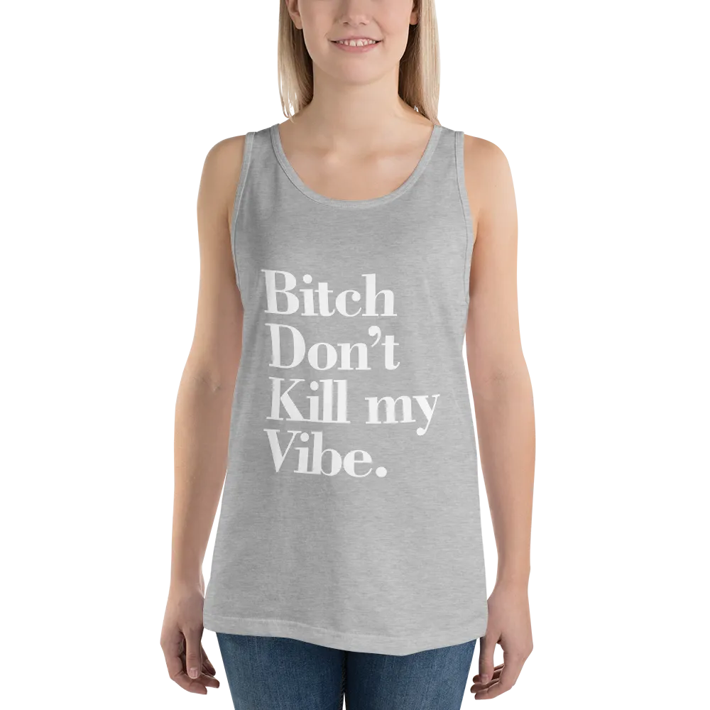 Bitch Don't Kill My Vibe BDKMV Unisex Tank Top