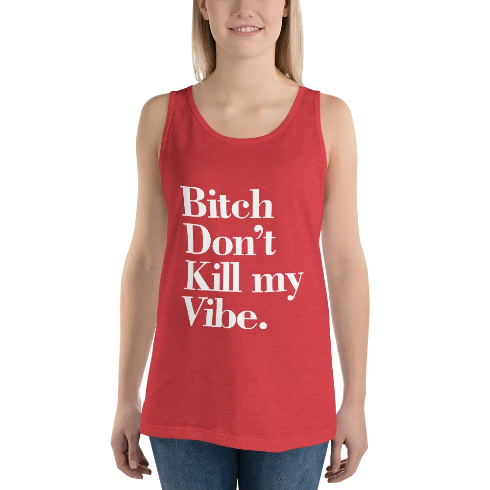 Bitch Don't Kill My Vibe BDKMV Unisex Tank Top