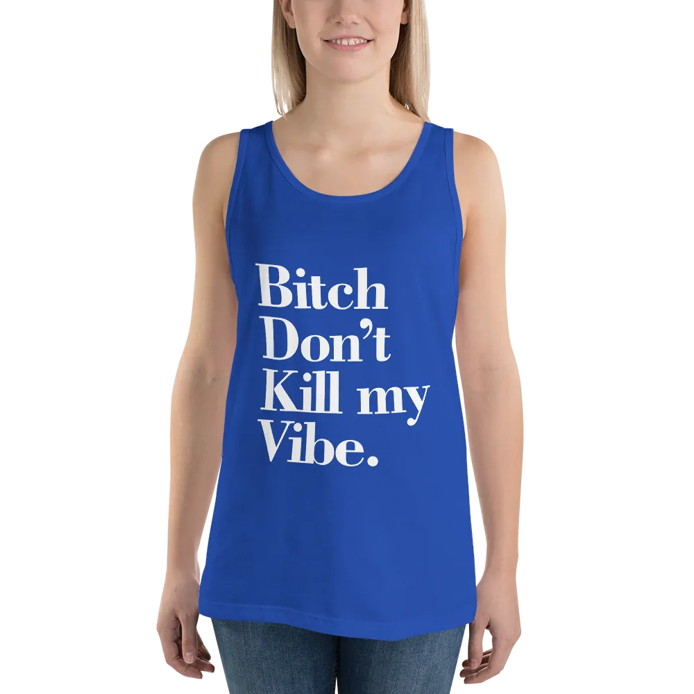 Bitch Don't Kill My Vibe BDKMV Unisex Tank Top